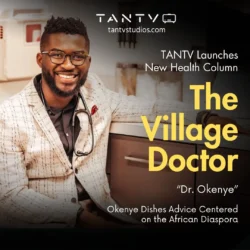 TANTV-new-health-column-Your-Village-Doctor-by-Dr.-Okenye-addressing-racial-disparity-in-health-wellbeing-of-the-African-diaspora